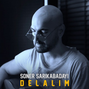 Listen to Delalım song with lyrics from Soner Sarıkabadayı