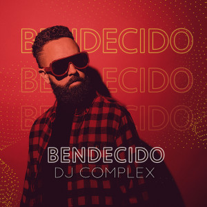 Listen to Bendecido song with lyrics from DJ Complex