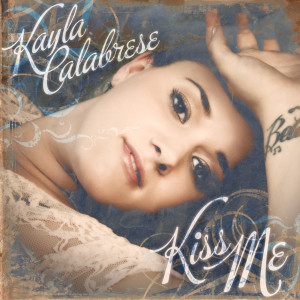 收聽Kayla Calabrese的Kiss Me歌詞歌曲