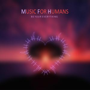 Music For Humans的專輯Be Your Everything