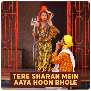 Listen to Tere Sharan Mein Aaya Hoon Bhole song with lyrics from Aemro