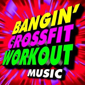 CrossFit Junkies的专辑Bangin' Crossfit Workout! Music