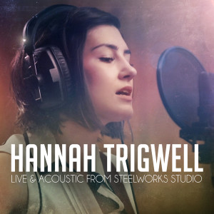 Hannah Trigwell的专辑Hannah Trigwell - Live & Acoustic from Steelworks Studio