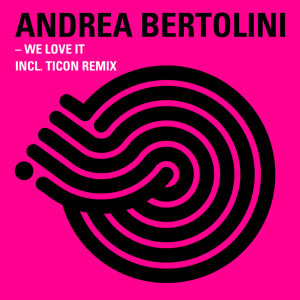 收聽Andrea Bertolini的We Love It (Ticon Remix)歌詞歌曲