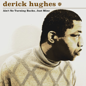 Derick Hughes的專輯Ain't No Turning Backs, Just Mine