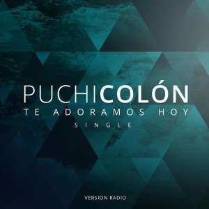 收听Puchi Colon的Te Adoramos Hoy (Version Radio)歌词歌曲