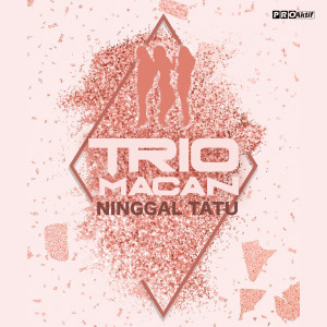 收听Trio Macan的Ninggal Tatu歌词歌曲