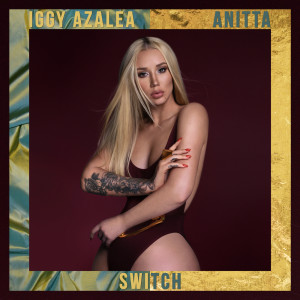ดาวน์โหลดและฟังเพลง Switch (Clean) พร้อมเนื้อเพลงจาก Iggy Azalea