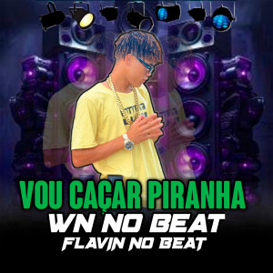 ดาวน์โหลดและฟังเพลง Vou Caçar Piranha (Explicit) พร้อมเนื้อเพลงจาก WN no Beat