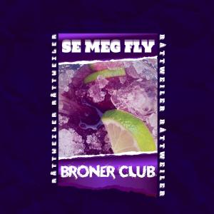BRONER CLUB的專輯Se Meg Fly (RÅTTWEILER) [Explicit]