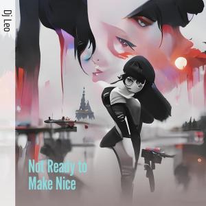 Album Not Ready to Make Nice oleh DJ Leo
