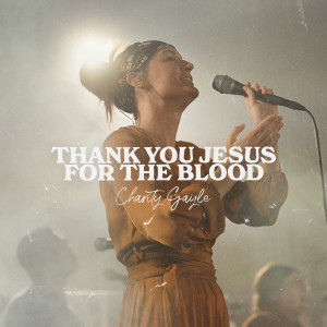 收聽Charity Gayle的Thank You Jesus for the Blood歌詞歌曲