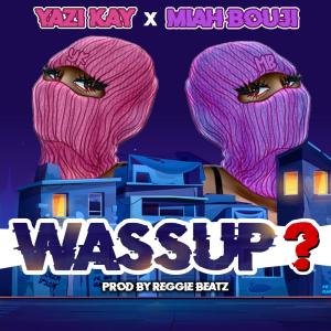ดาวน์โหลดและฟังเพลง Wassup? (feat. Miah Bouji) (Explicit) พร้อมเนื้อเพลงจาก Yazi Kay