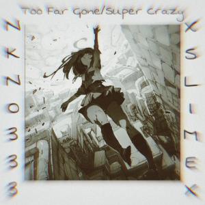 ดาวน์โหลดและฟังเพลง Too Far Gone/Super Crazy (Explicit) พร้อมเนื้อเพลงจาก 333 Collective