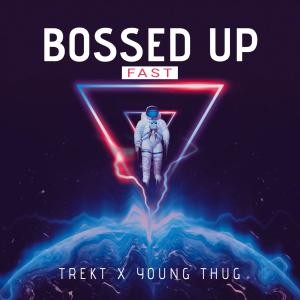 Trekt的专辑Bossed Up (feat. Young Thug) (Fast) (Explicit)