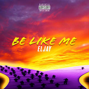 ดาวน์โหลดและฟังเพลง Be Like Me (Explicit) พร้อมเนื้อเพลงจาก ELJay