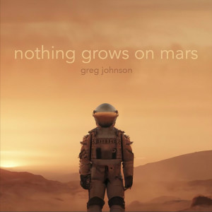 Album Nothing Grows on Mars from Greg Johnson