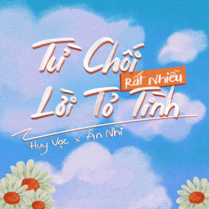 Album Từ Chối Rất Nhiều Lời Tỏ Tình (Chill Version) from Huy Vạc