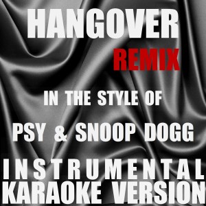 ดาวน์โหลดและฟังเพลง Hangover (Remix) (In The Style Of PSY & Snoop Dogg) [Instrumental Karaoke Version] (Remix|In The Style Of PSY & Snoop Dogg|Instrumental Karaoke Version) พร้อมเนื้อเพลงจาก Out Trax