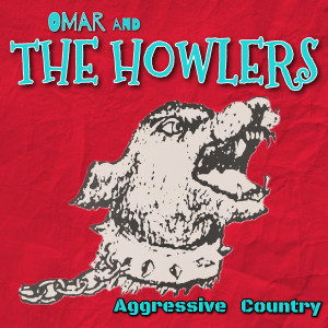 Omar and the Howlers的專輯Aggressive Country