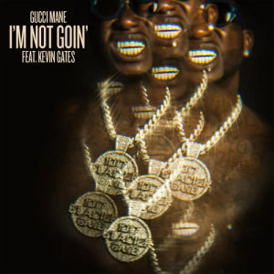 收聽Gucci Mane的I'm Not Goin' (feat. Kevin Gates) (Explicit)歌詞歌曲