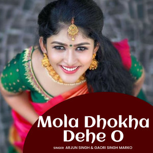 Listen to Mola Dhokha Dehe O song with lyrics from Arjun Singh