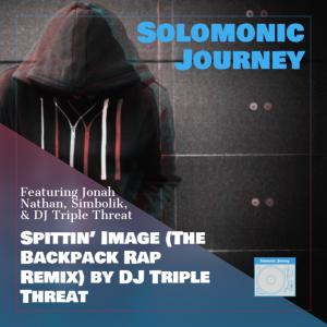收聽Solomonic Journey的Spittin' Image (feat. Jonah Nathan, Simbolik & DJ Triple Threat) (DJ Triple Threat Remix Backpack Rap Remix)歌詞歌曲