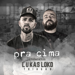 Listen to Pra Cima (Fragmentado) song with lyrics from Lukas Loko