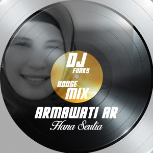 Dengarkan lagu Hana Seutia (Dj Funky House Mix) nyanyian Armawati Ar dengan lirik