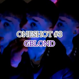 Dengarkan lagu ONESHOT #3 (Explicit) nyanyian GBLOND dengan lirik