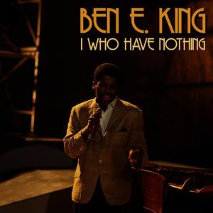 收聽Ben E. King的I Who Have Nothing歌詞歌曲
