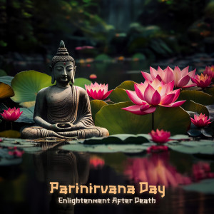 Album Parinirvana Day, Enlightenment After Death oleh Deep Buddhist Meditation Music Set