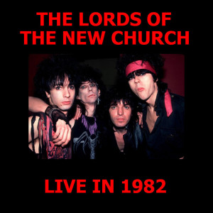 Album The Lords Of The New Church Live In 1982 (Explicit) from The Lords Of The New Church