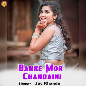 Listen to Banke Mor Chandaini song with lyrics from Jay Khande