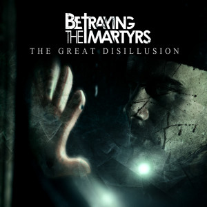 Betraying The Martyrs的專輯The Great Disillusion (Explicit)