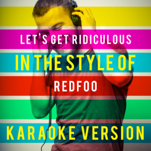 ดาวน์โหลดและฟังเพลง Let's Get Ridiculous (In the Style of Redfoo) [Karaoke Version] (Karaoke Version) พร้อมเนื้อเพลงจาก Ameritz Top Tracks