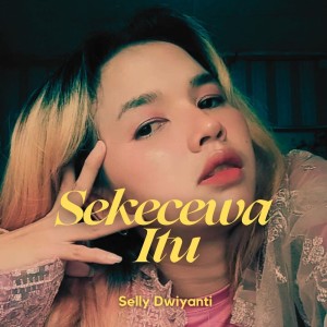 Selly的專輯Sekecewa Itu (Remastered 2024)