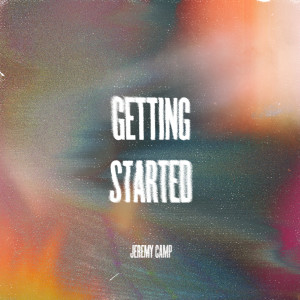 Jeremy Camp的專輯Getting Started (Radio Version)