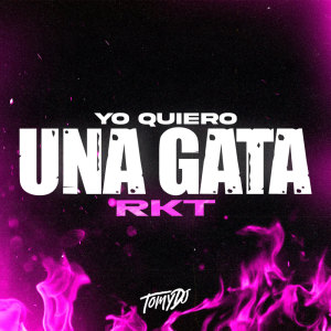 อัลบัม Yo Quiero Una Gata RKT (Remix) ศิลปิน Tomy DJ