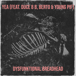 Listen to Yea (Explicit) song with lyrics from Dysfunktional Breadhead