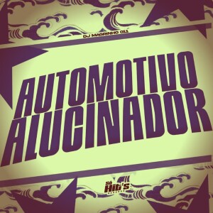 Album Automotivo Alucinador (Explicit) from DJ MAGRINHO 011