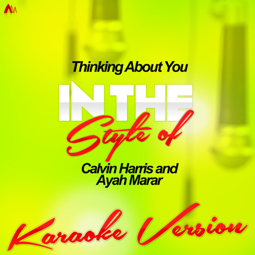 Thinking About You (In the Style of Calvin Harris and Ayah Marar) [Karaoke Version] (Karaoke Version)