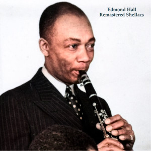 อัลบัม Remastered Shellacs (All Tracks Remastered) ศิลปิน Edmond Hall