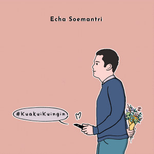 收聽ECHA SOEMANTRI的Kuakui Kuingin歌詞歌曲