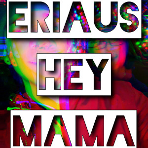 ดาวน์โหลดและฟังเพลง Hey Mama พร้อมเนื้อเพลงจาก ERIAUS