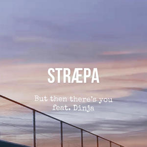 收聽Stræpa的But then there's you (feat. Dinja)歌詞歌曲