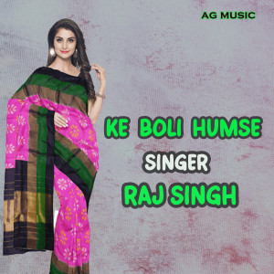 Listen to Ke Boli Humse song with lyrics from Raj Singh