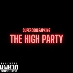 Dengarkan lagu The High Party (feat. Shaboom) (Explicit) nyanyian SuperCoolRapKing dengan lirik