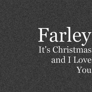 收聽Farley的It's Christmas and I Love You歌詞歌曲