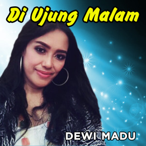 Dengarkan lagu Di Ujung Malam nyanyian Dewi Madu dengan lirik